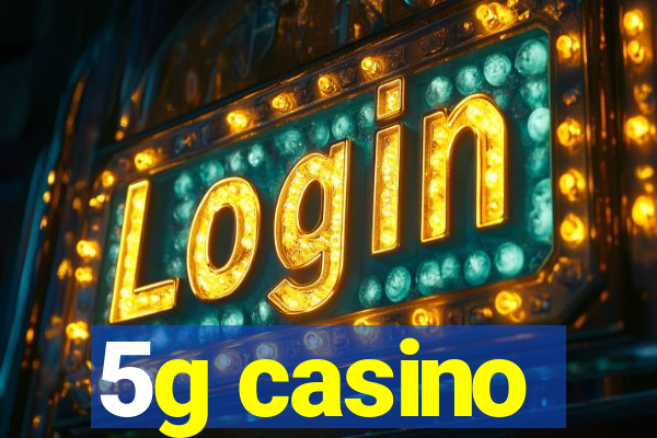 5g casino
